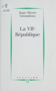 Jean-Pierre Giraudoux - La VIIe République.