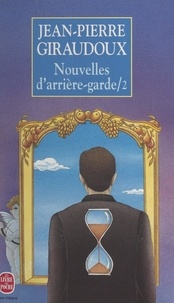 Jean-Pierre Giraudoux - Nouvelles d'arrière-garde (2).