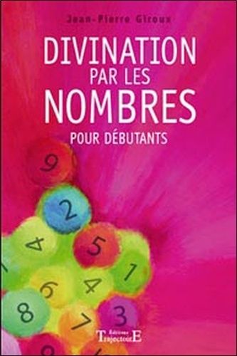 Jean-Pierre Giroux - Divination par les nombres - Pour débutants.