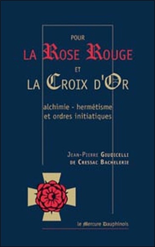 Pour la Rose Rouge et la Croix d'Or -... - Jean-Pierre Giudicelli de Cressac  Bacheler - Livres - Furet du Nord