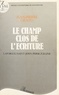 Jean-Pierre Giusto - Le Champ clos de l'écriture : Laforgue, Saint-John Perse, Céline.