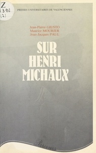 Jean-Pierre Giusto et Maurice Mourier - Sur Henri Michaux.