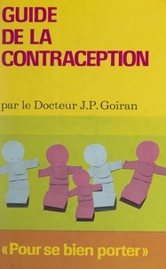 Jean-Pierre Goiran et Richard Kohn - Guide de la contraception.