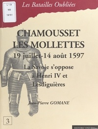 Jean-Pierre Gomane - Chamousset - Les Mollettes, 19 juillet-14 août 1597. - La Savoie s'oppose à Henri IV et Lesdiguières.