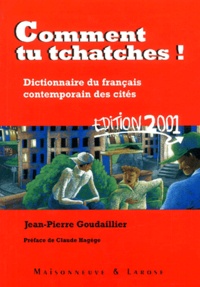 Jean-Pierre Goudaillier - Comment tu tchatches ! - Dictionnaire du français contemporain des cités.