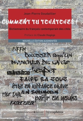 Comment tu tchatches !. Dictionnaire du français contemporain des cités 4e édition revue et augmentée