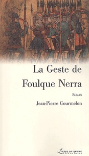 Jean-Pierre Gourmelon - La Geste De Foulque Nerra.