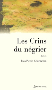 Jean-Pierre Gourmelon - Les Crins Du Negrier.
