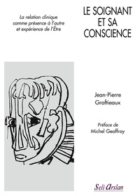 Jean-Pierre Graftieaux - Le soignant et sa conscience - La relation clinique comme présence à l'autre et expérience de l'être.