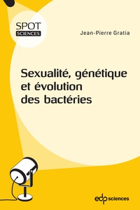 Jean-Pierre Gratia - Sexualité, génétique et évolution des bactéries.