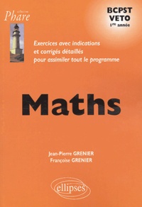 Jean-Pierre Grenier et Françoise Grenier - Maths BCPST Veto 1e année - Exercices avec indications et corrigés détaillés pour assimiler tout le programme.