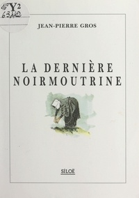 Jean-Pierre Gros - La dernière Noirmoutrine.
