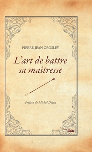 Jean-Pierre Grosley - L'art de battre sa maîtresse.
