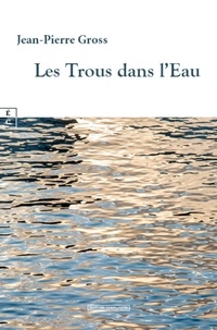 Jean-Pierre Gross - Les trous dans l'eau.