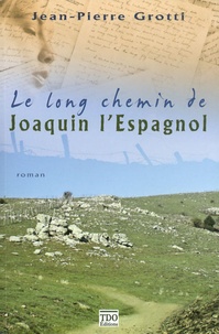 Jean-Pierre Grotti - Le long chemin de Joaquin l'Espagnol.