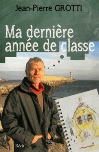 Jean-Pierre Grotti - Ma dernière année de classe.
