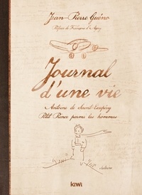Jean-Pierre Guéno - Journal d'une vie - Antoine de Saint-Exupéry, Petit Prince parmi les hommes.