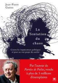 Jean-Pierre Guéno - La tentation du chaos - Contre les imprécateurs politiques et pour un vrai projet de société.