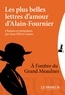 Jean-Pierre Guéno - Les plus belles lettres d'amour d'Alain-Fournier - A l'ombre du Grand Meaulnes.