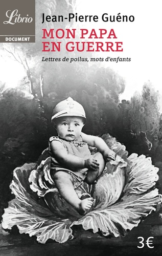 Jean-Pierre Guéno - Mon papa en guerre 1914-1918 - Lettres de poilus, mots d'enfants.