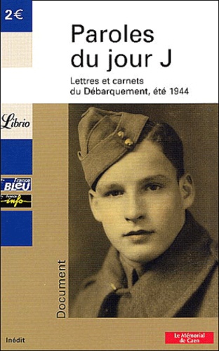 Paroles du Jour J. Lettres et carnets du Débarquement,été 1944