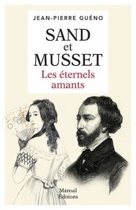 Jean-Pierre Guéno - Sand et Musset - Les éternels amants.