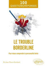 Jean-Pierre Guichard - Le trouble borderline - Pour mieux comprendre la personnalité limite.