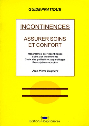 Jean-Pierre Guignard - Incontinences. Assurer Soins Et Confort.