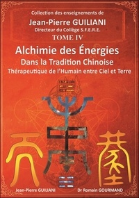 Jean-Pierre Guiliani et Romain Gourmand - Alchimie des énergies dans la Tradition chinoise Tome 4.