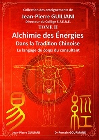 Jean-Pierre Guiliani et Romain Gourmand - Alchimie des énergies dans la tradition chinoise - Tome 2, Le langage du corps du consultant.