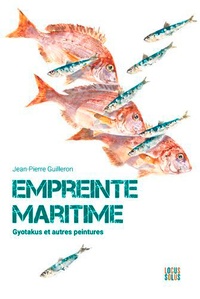 Jean-Pierre Guilleron - Empreinte maritime - Tome 1, Gyotakus et autres peintures.