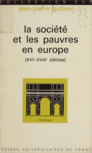 Jean-Pierre Gutton et Roland Mousnier - La société et les pauvres en Europe (XVIe-XVIIIe siècles).