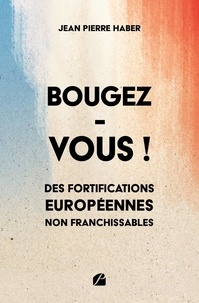 Jean pierre Haber - Bougez-vous ! - Des fortifications européennes non franchissables.