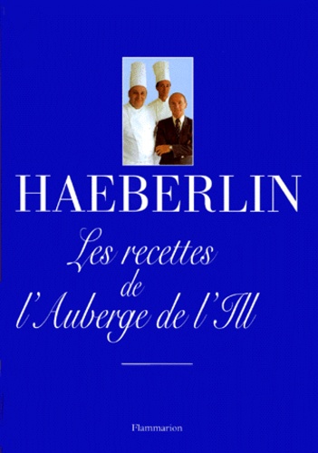 Jean-Pierre Haeberlin et Paul Haeberlin - Les Recettes De L'Auberge De L'Ill.