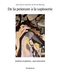 Jean-Pierre Hammer et Annie Maufay - De la peinture à la tapisserie - Licières et peintre... une rencontre.