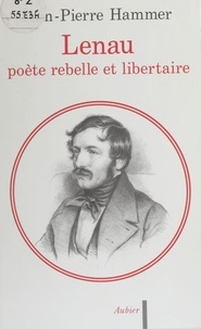 Jean-Pierre Hammer - Lenau poète rebelle et libertaire.