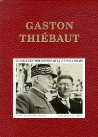 Jean-Pierre Harbulot - Gaston Thiébaut - Le parlementaire meusien qui a dit non à Pétain.