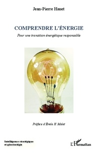 Jean-Pierre Hauet - Comprendre l'énergie - Pour une transition énergétique responsable.