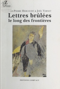 Jean-Pierre Hercourt et Joël Vernet - Lettres brûlées le long des frontières.