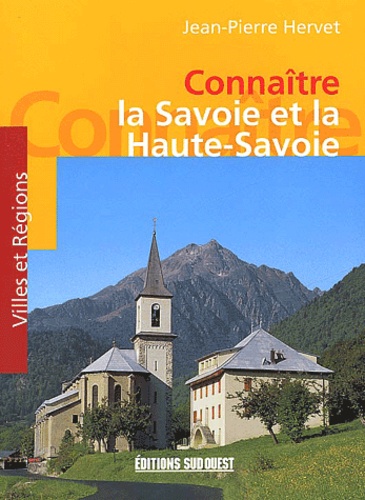 Jean-Pierre Hervet - Connaitre La Savoie Et La Haute-Savoie.