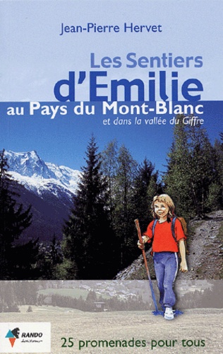 Jean-Pierre Hervet - Les sentiers d'Emilie au pays du Mont-Blanc et dans la vallée du Giffre - 25 promenades très faciles.