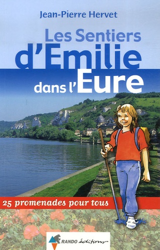 Jean-Pierre Hervet - Les Sentiers d'Emilie dans l'Eure - 25 promenades pour tous.