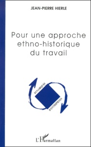 Jean-Pierre Hierle - Pour Une Approche Ethno-Historique Du Travail.