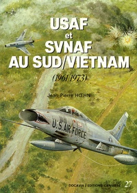 Jean-Pierre Hoehn - USAF et SVNAF au Sud-Vietnam - 1961/1973.