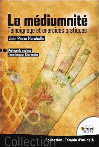 Jean-Pierre Horcholle - La médiumnité - Témoignage et exercices pratiques.