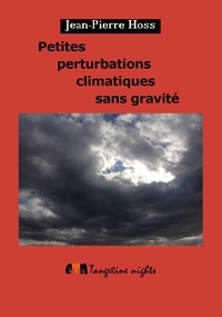 Jean-Pierre Hoss - Petites perturbations climatiques sans gravité.
