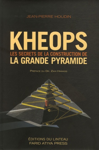 Jean-Pierre Houdin - Kheops - Les secrets de la construction de la Grande Pyramide.