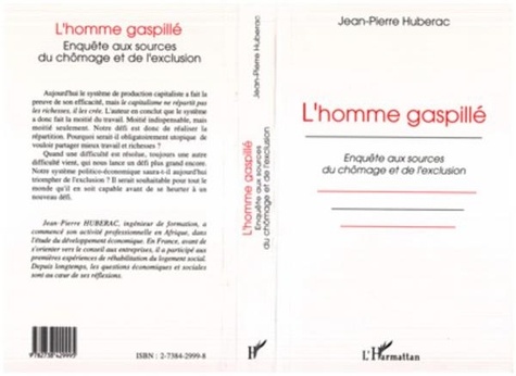 Jean-Pierre Hubérac - L'homme gaspillé - Enquête aux sources du chômage et de l'exclusion.