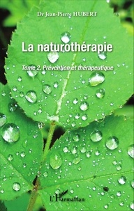 Jean-Pierre Hubert - La naturothérapie - Tome 2, Prévention et thérapeutique.