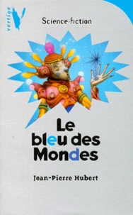 Jean-Pierre Hubert - Le bleu des mondes.